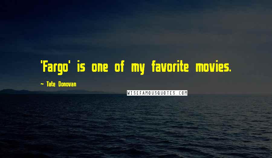 Tate Donovan Quotes: 'Fargo' is one of my favorite movies.
