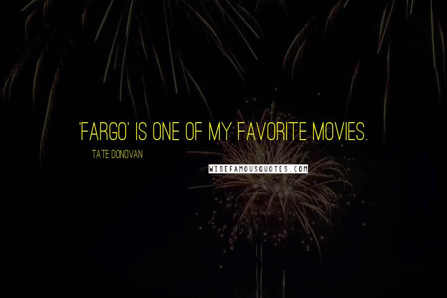 Tate Donovan Quotes: 'Fargo' is one of my favorite movies.