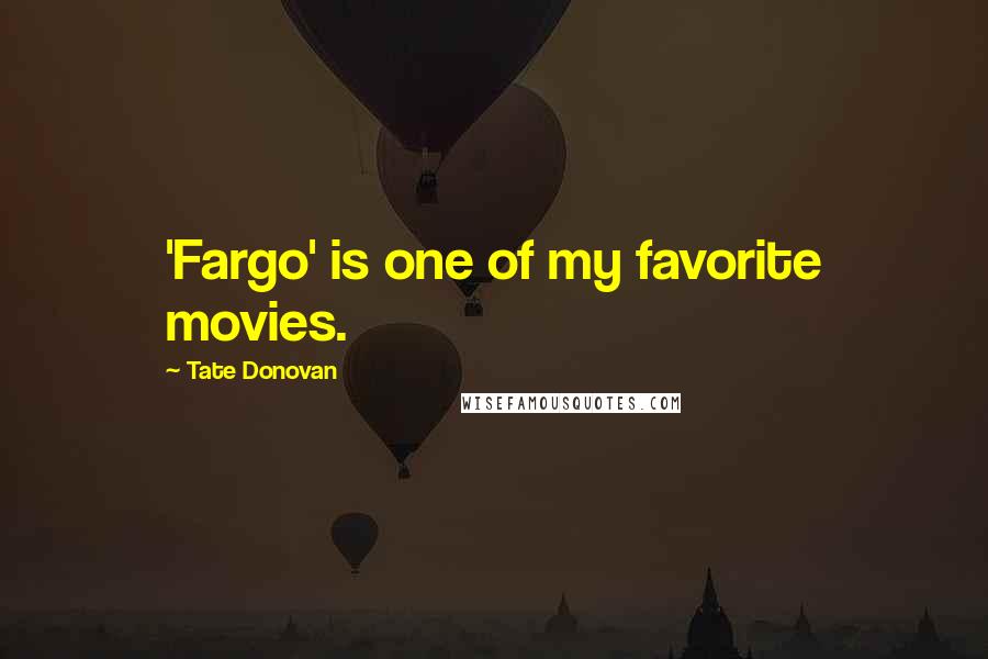 Tate Donovan Quotes: 'Fargo' is one of my favorite movies.