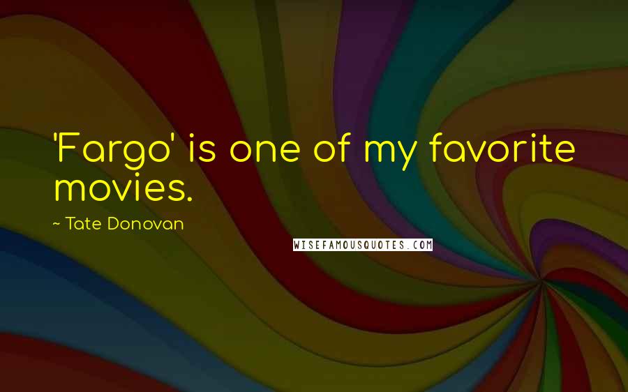 Tate Donovan Quotes: 'Fargo' is one of my favorite movies.