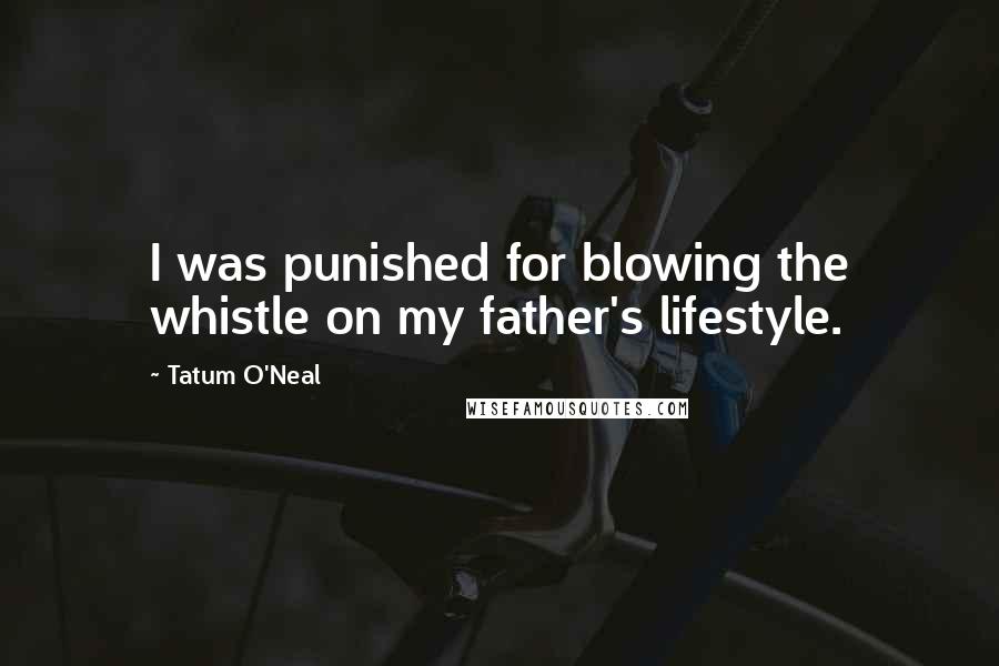 Tatum O'Neal Quotes: I was punished for blowing the whistle on my father's lifestyle.