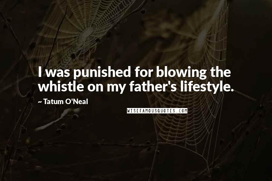 Tatum O'Neal Quotes: I was punished for blowing the whistle on my father's lifestyle.