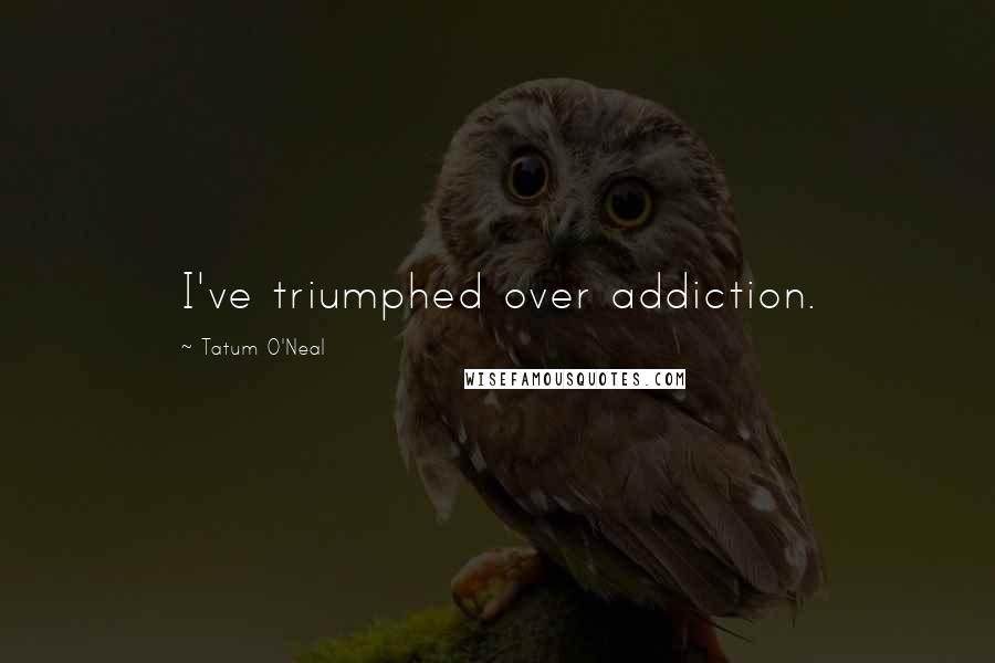 Tatum O'Neal Quotes: I've triumphed over addiction.