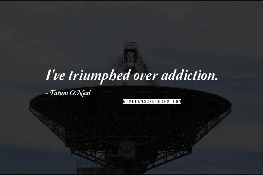 Tatum O'Neal Quotes: I've triumphed over addiction.