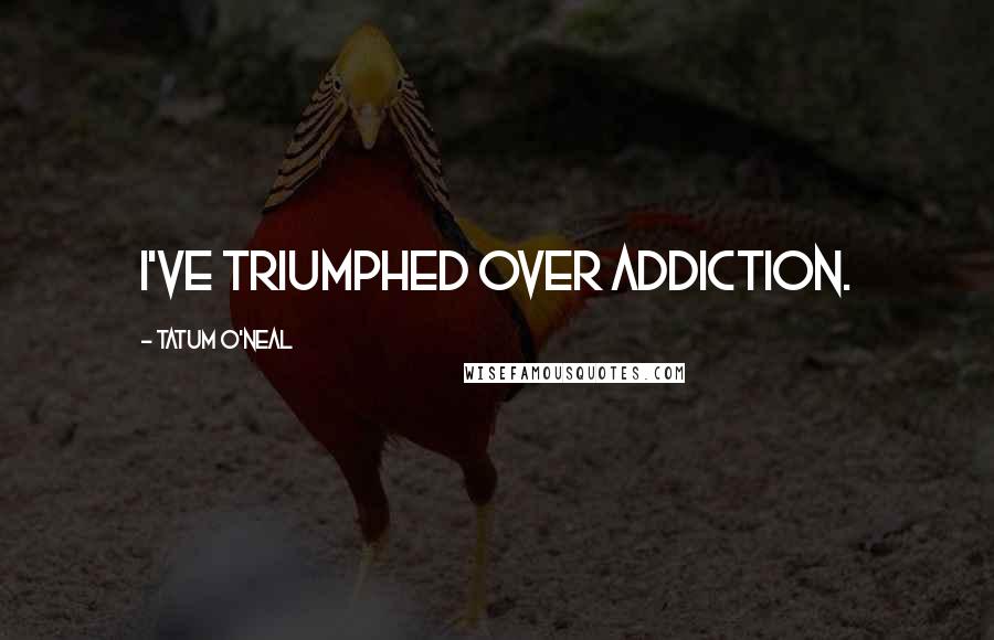 Tatum O'Neal Quotes: I've triumphed over addiction.