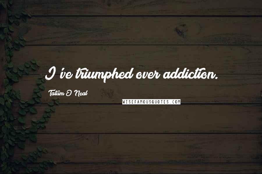 Tatum O'Neal Quotes: I've triumphed over addiction.