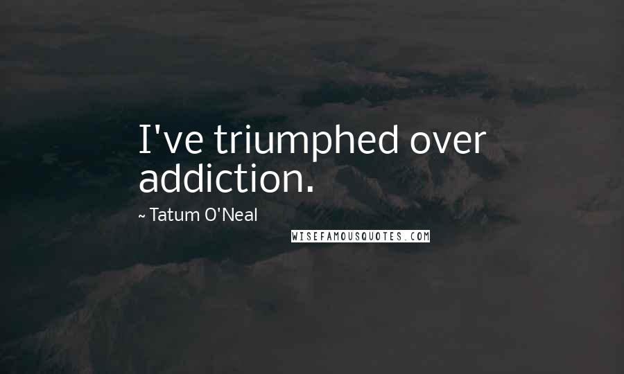 Tatum O'Neal Quotes: I've triumphed over addiction.