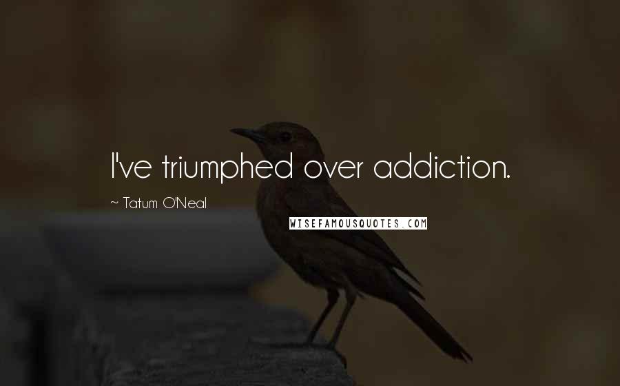 Tatum O'Neal Quotes: I've triumphed over addiction.