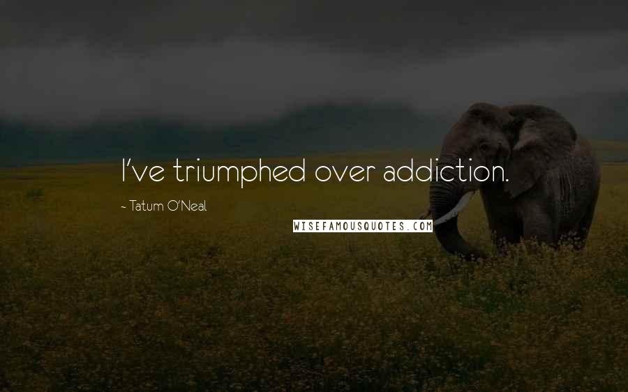 Tatum O'Neal Quotes: I've triumphed over addiction.