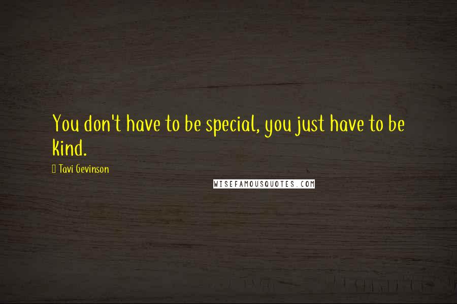 Tavi Gevinson Quotes: You don't have to be special, you just have to be kind.