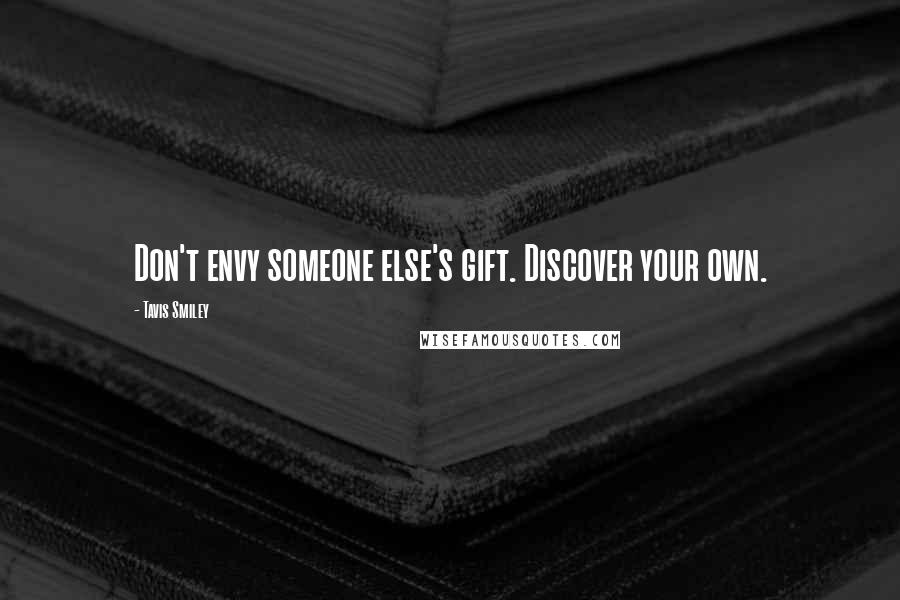 Tavis Smiley Quotes: Don't envy someone else's gift. Discover your own.