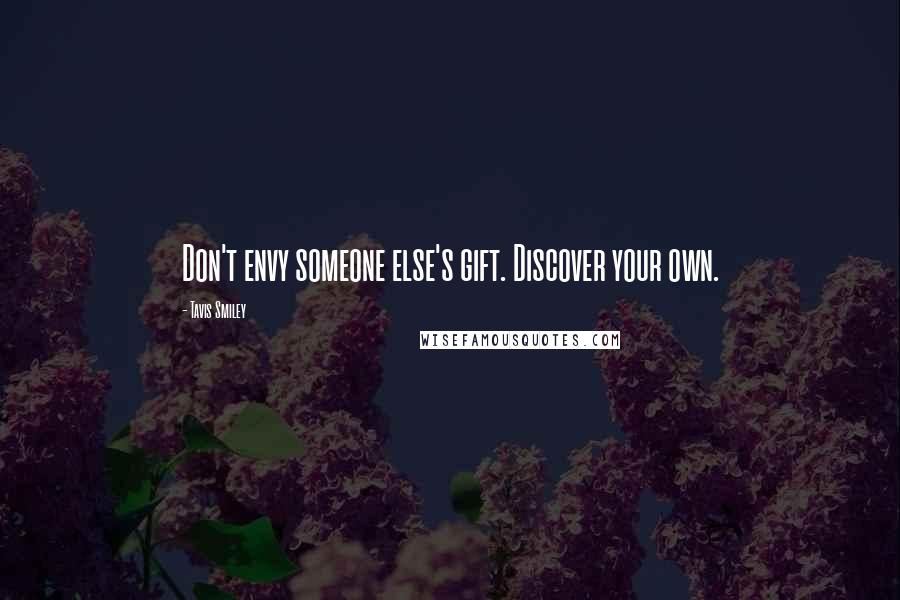 Tavis Smiley Quotes: Don't envy someone else's gift. Discover your own.