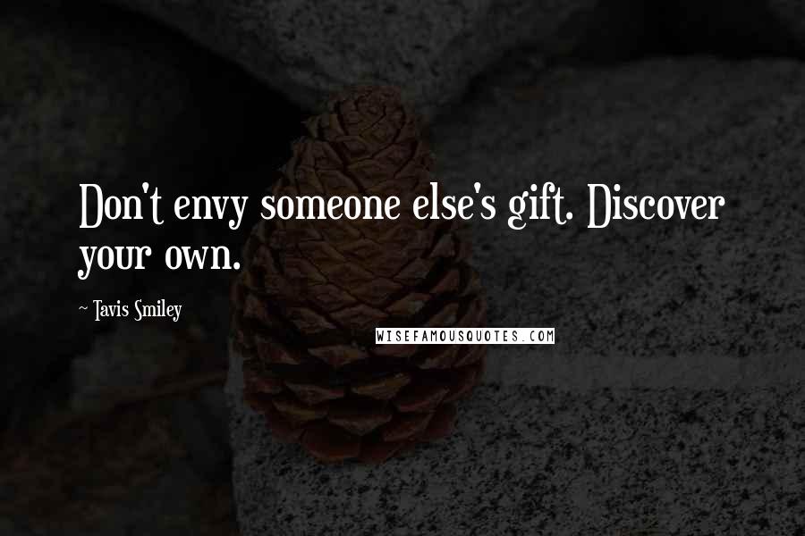 Tavis Smiley Quotes: Don't envy someone else's gift. Discover your own.
