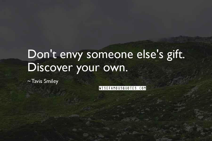 Tavis Smiley Quotes: Don't envy someone else's gift. Discover your own.