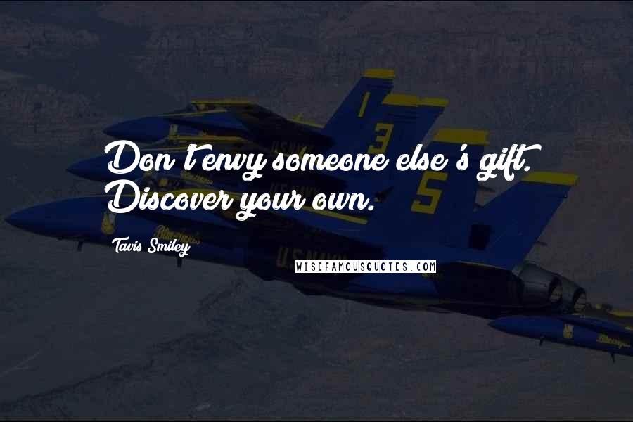 Tavis Smiley Quotes: Don't envy someone else's gift. Discover your own.