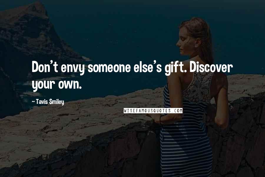 Tavis Smiley Quotes: Don't envy someone else's gift. Discover your own.