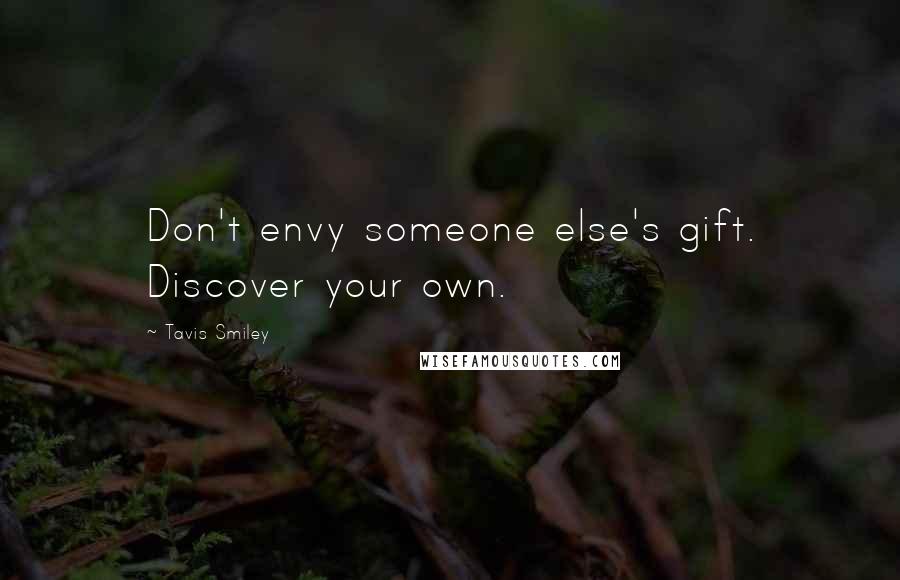Tavis Smiley Quotes: Don't envy someone else's gift. Discover your own.