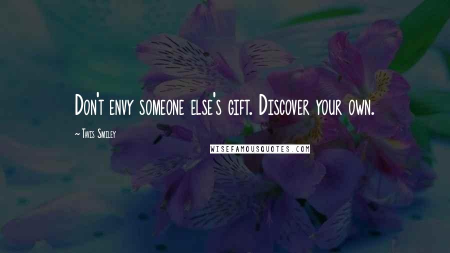 Tavis Smiley Quotes: Don't envy someone else's gift. Discover your own.