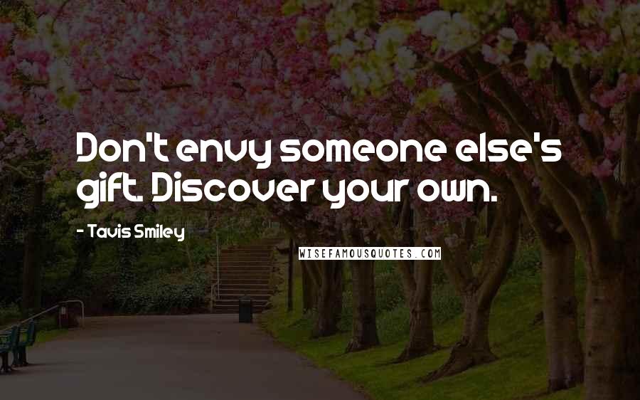 Tavis Smiley Quotes: Don't envy someone else's gift. Discover your own.