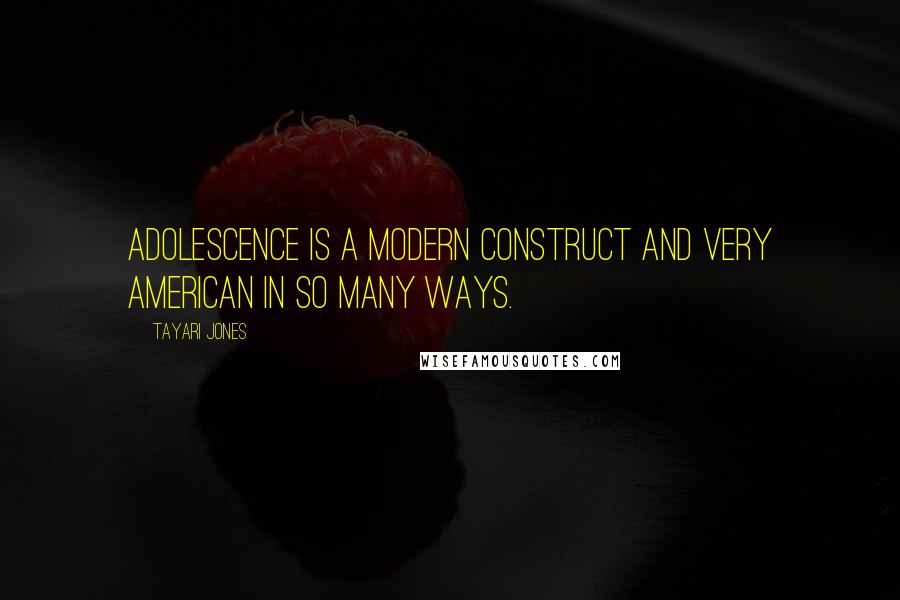 Tayari Jones Quotes: Adolescence is a modern construct and very American in so many ways.