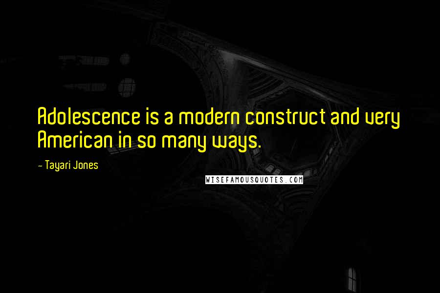 Tayari Jones Quotes: Adolescence is a modern construct and very American in so many ways.