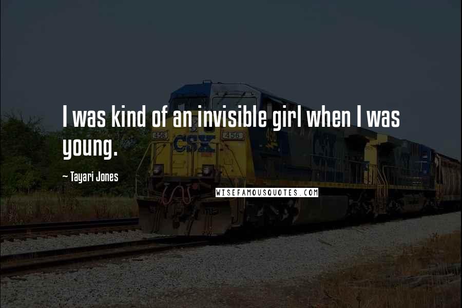 Tayari Jones Quotes: I was kind of an invisible girl when I was young.