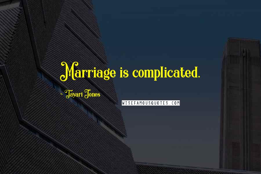 Tayari Jones Quotes: Marriage is complicated.