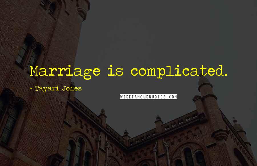 Tayari Jones Quotes: Marriage is complicated.