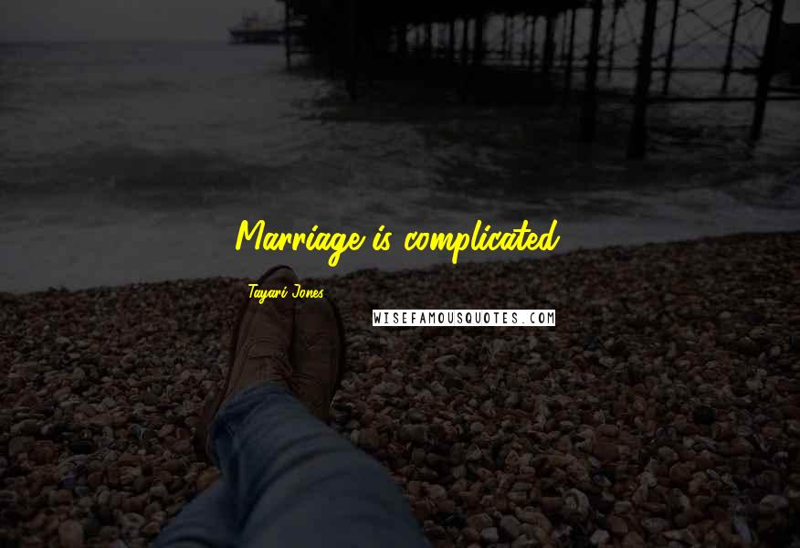 Tayari Jones Quotes: Marriage is complicated.