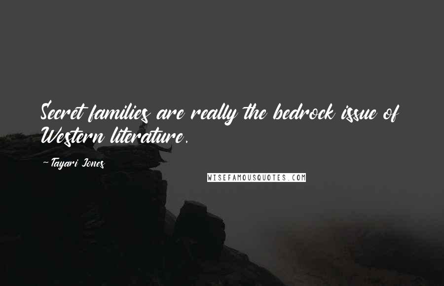 Tayari Jones Quotes: Secret families are really the bedrock issue of Western literature.