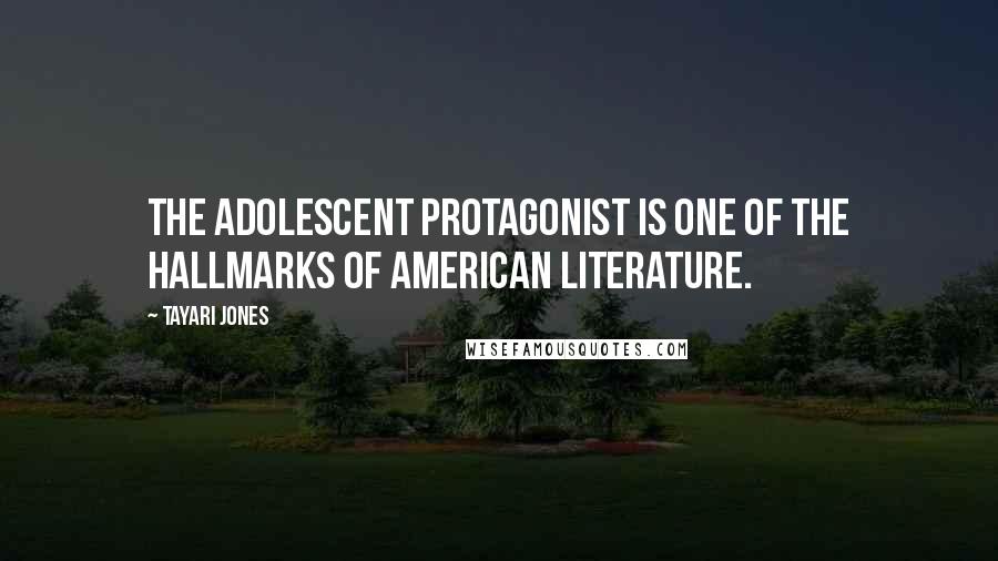 Tayari Jones Quotes: The adolescent protagonist is one of the hallmarks of American literature.