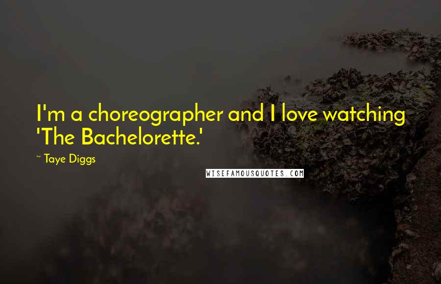 Taye Diggs Quotes: I'm a choreographer and I love watching 'The Bachelorette.'