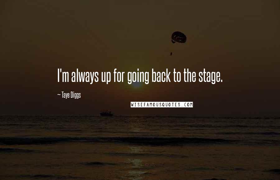 Taye Diggs Quotes: I'm always up for going back to the stage.