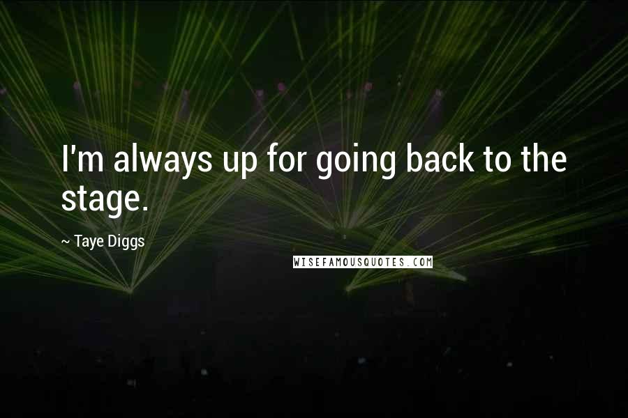 Taye Diggs Quotes: I'm always up for going back to the stage.