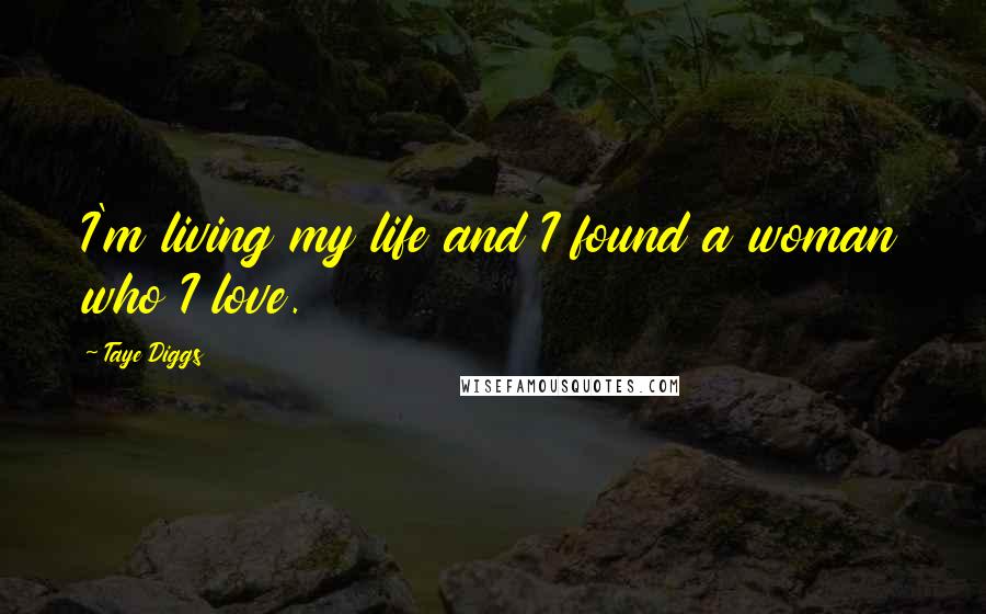 Taye Diggs Quotes: I'm living my life and I found a woman who I love.