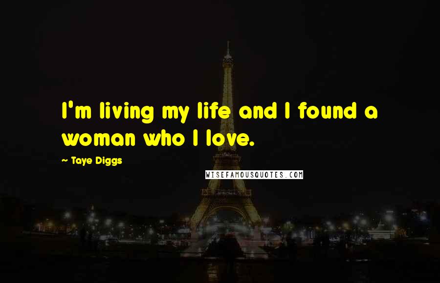 Taye Diggs Quotes: I'm living my life and I found a woman who I love.