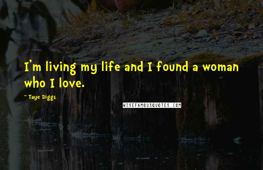 Taye Diggs Quotes: I'm living my life and I found a woman who I love.