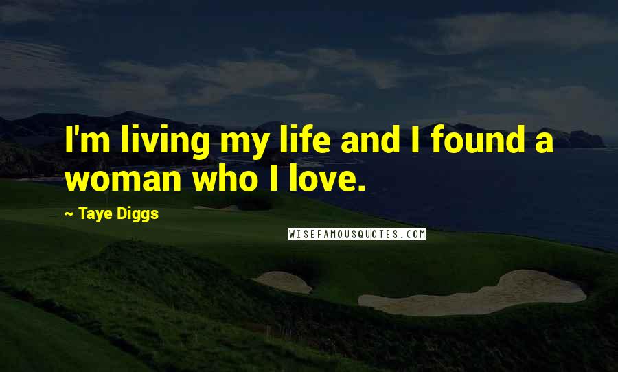 Taye Diggs Quotes: I'm living my life and I found a woman who I love.