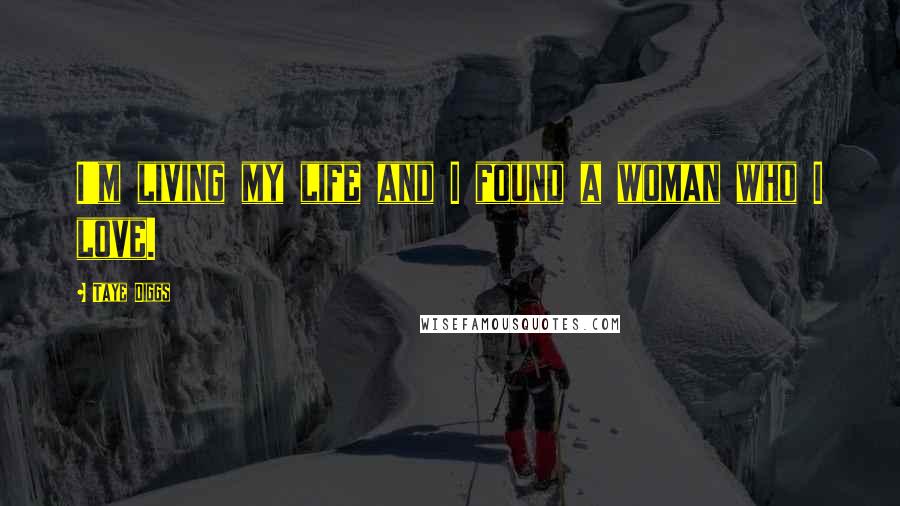 Taye Diggs Quotes: I'm living my life and I found a woman who I love.