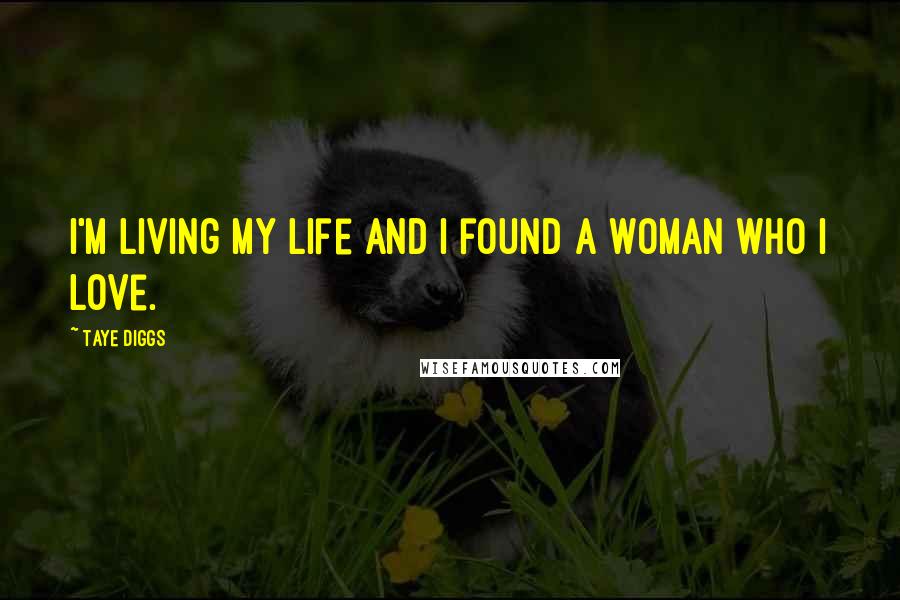 Taye Diggs Quotes: I'm living my life and I found a woman who I love.