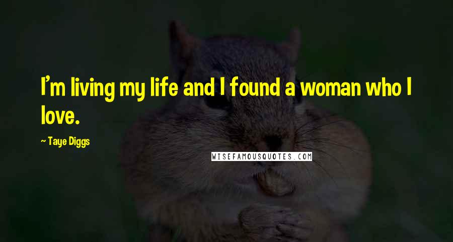 Taye Diggs Quotes: I'm living my life and I found a woman who I love.