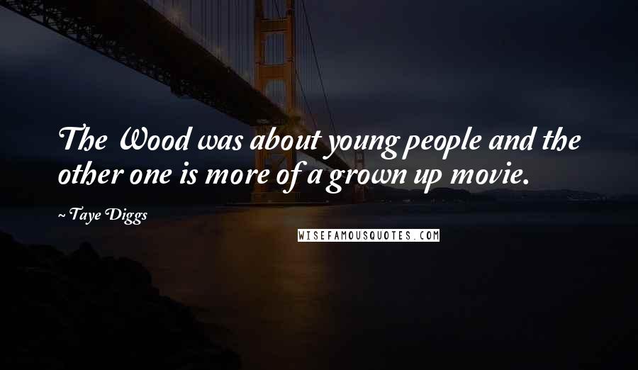 Taye Diggs Quotes: The Wood was about young people and the other one is more of a grown up movie.