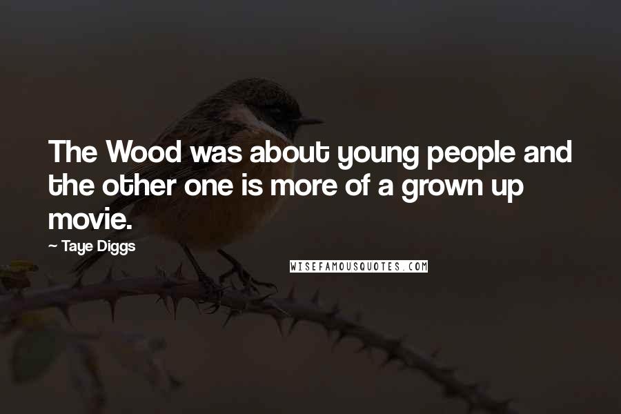 Taye Diggs Quotes: The Wood was about young people and the other one is more of a grown up movie.