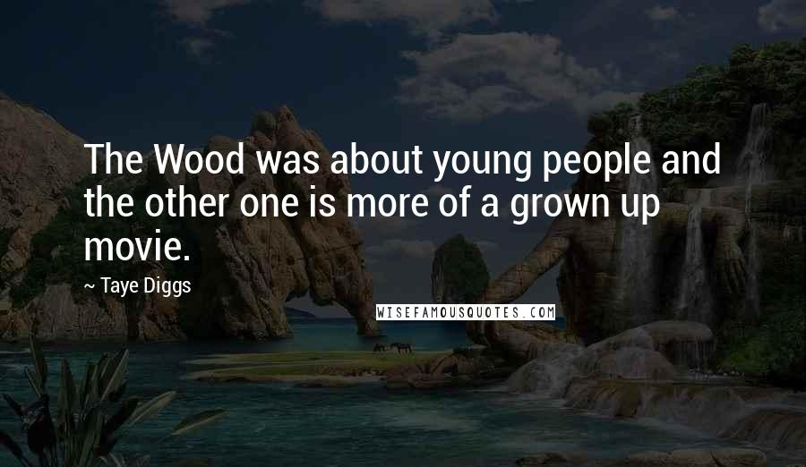 Taye Diggs Quotes: The Wood was about young people and the other one is more of a grown up movie.