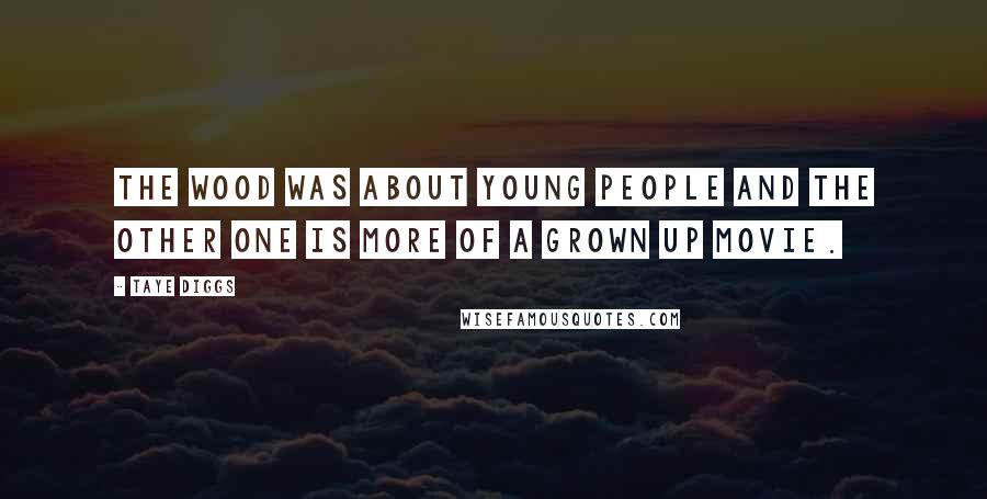Taye Diggs Quotes: The Wood was about young people and the other one is more of a grown up movie.