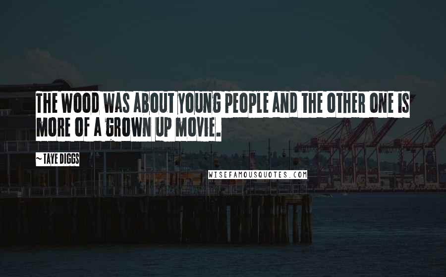 Taye Diggs Quotes: The Wood was about young people and the other one is more of a grown up movie.