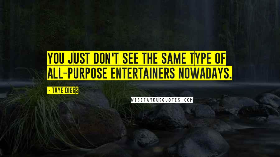 Taye Diggs Quotes: You just don't see the same type of all-purpose entertainers nowadays.