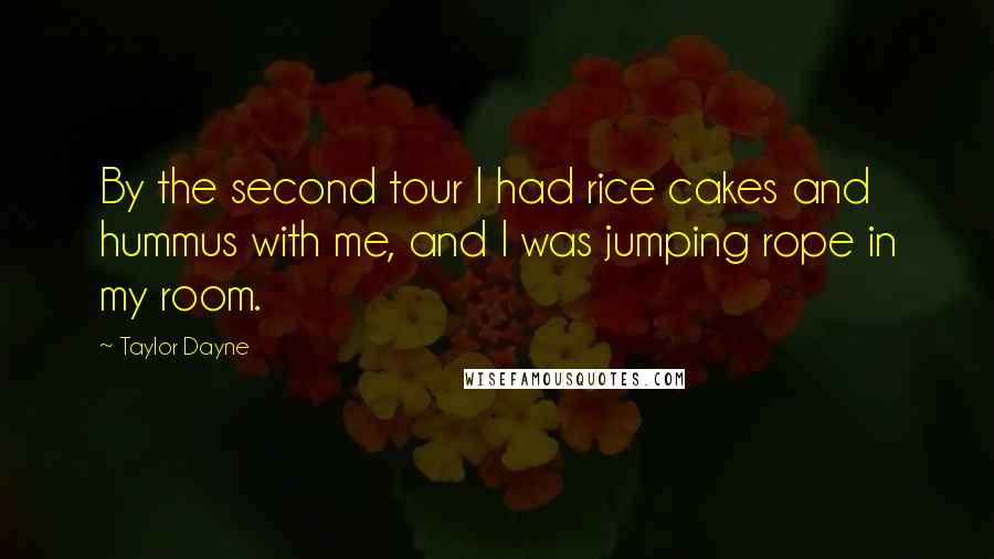 Taylor Dayne Quotes: By the second tour I had rice cakes and hummus with me, and I was jumping rope in my room.