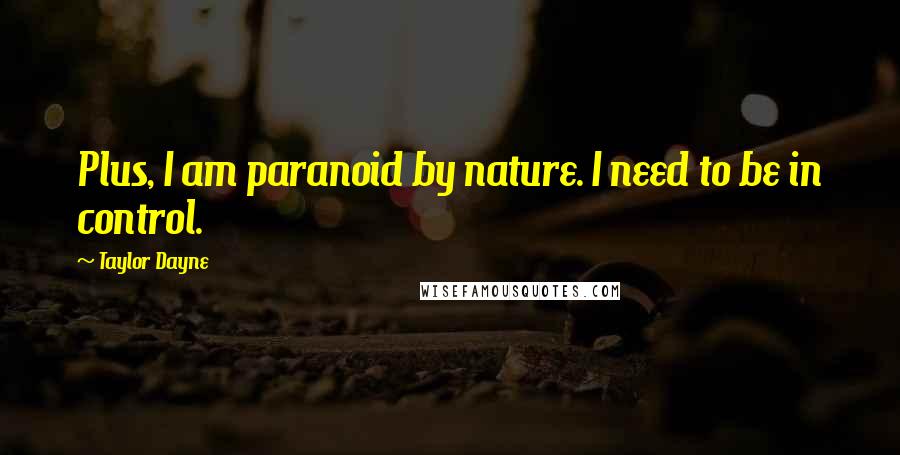 Taylor Dayne Quotes: Plus, I am paranoid by nature. I need to be in control.