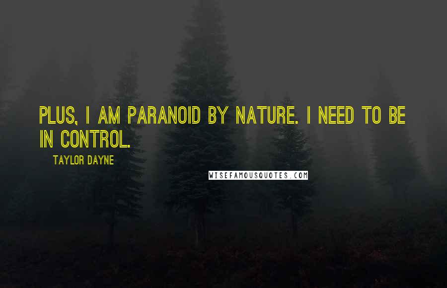 Taylor Dayne Quotes: Plus, I am paranoid by nature. I need to be in control.